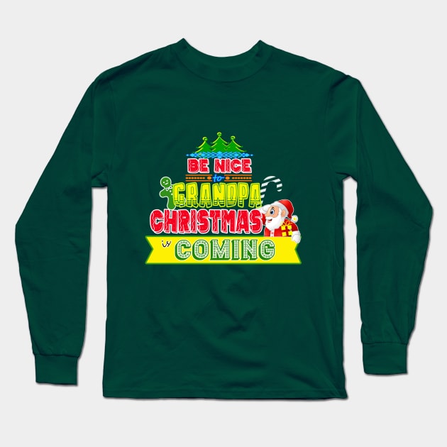 Be Nice to Grandpa Christmas Gift Idea Long Sleeve T-Shirt by werdanepo